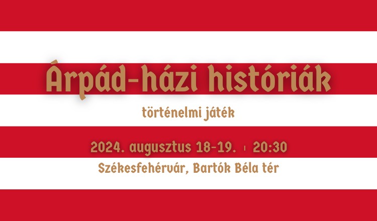 Árpád-házi históriák - Történelmi játék a Koronázási Ünnepi Játékok idei programjában
